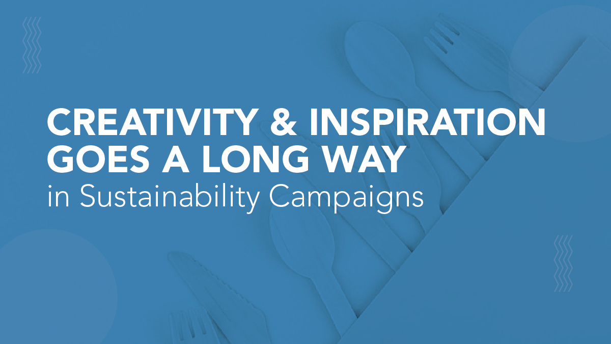 Creativity & Inspiration goes a long way in Sustainability Campaigns