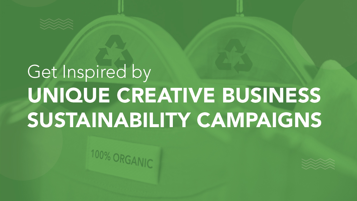 Get Inspired by unique Creative Business Sustainability Campaigns