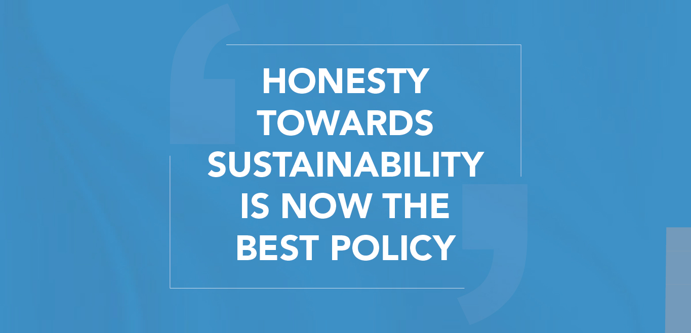 Honesty Towards Sustainability is now the Best Policy