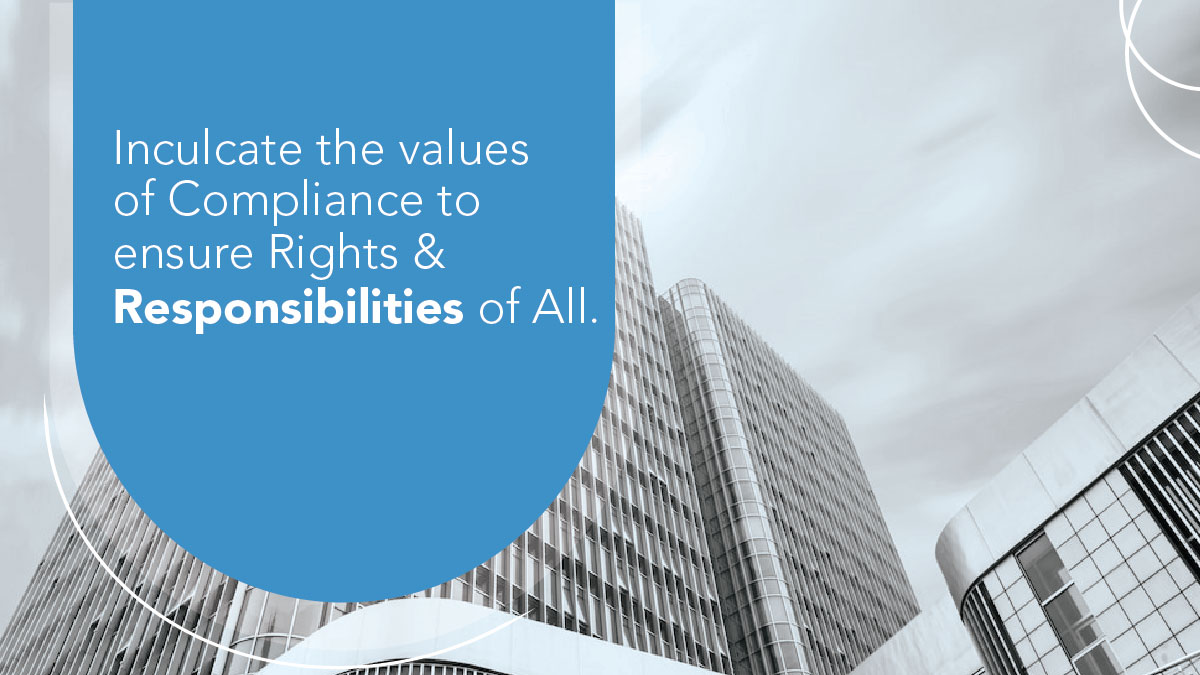 Inculcate the values of Compliance to ensure the Rights & Responsibilities of All