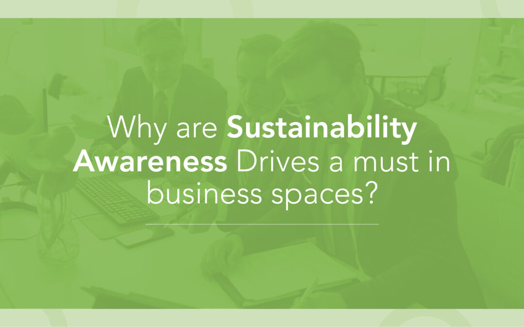 Why are Sustainability Awareness Drives a must in Business Spaces