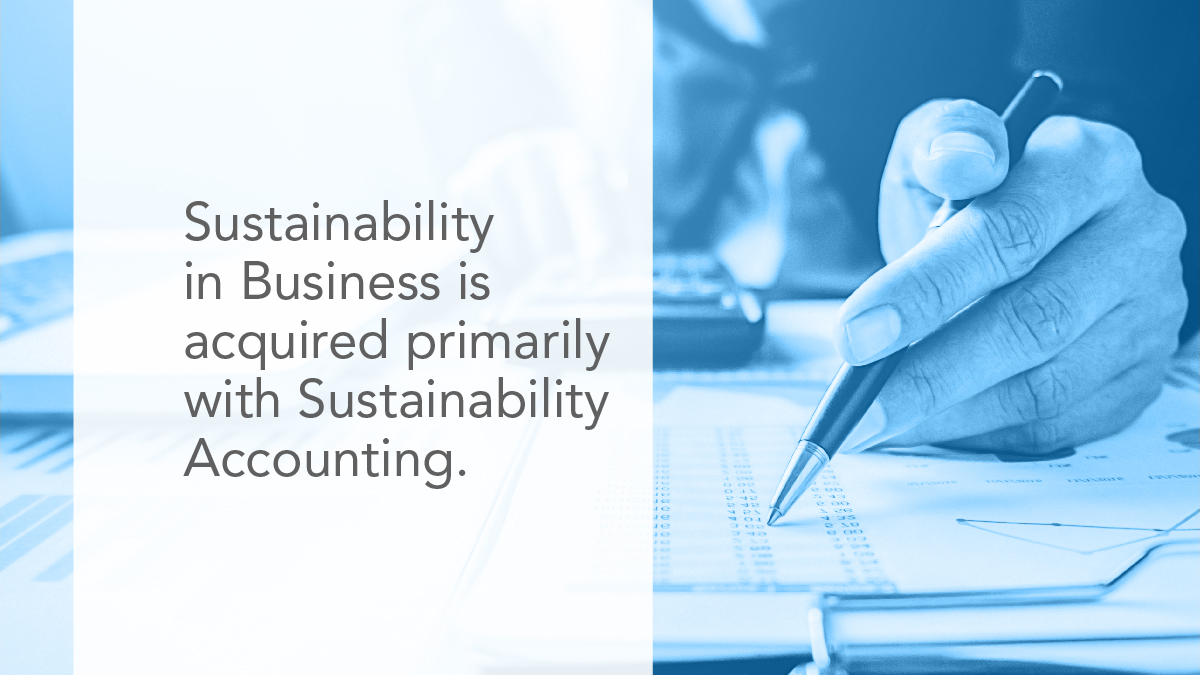 Sustainability in Business is acquired primarily with Sustainability Accounting