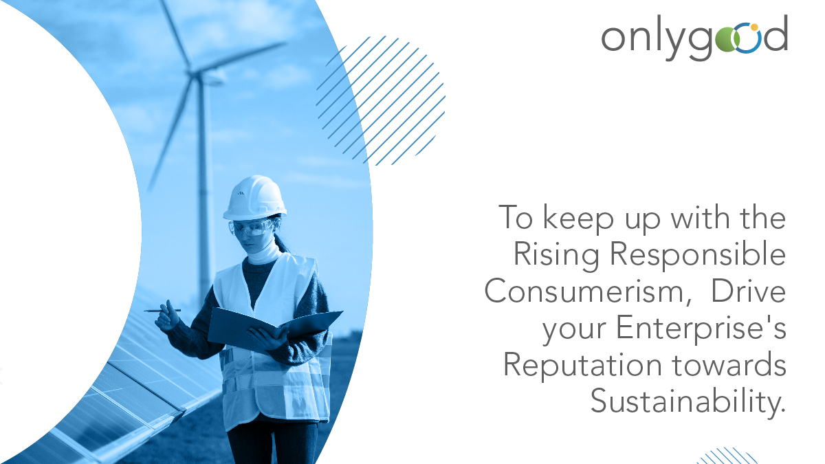 To Keep up with the Rising Responsible Consumerism Drive your Enterprise Reputation Towards Sustainability