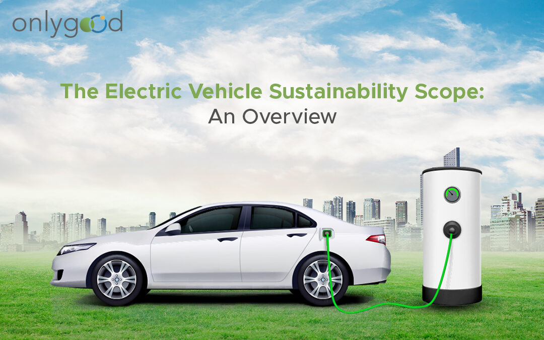 The Electric Vehicle Sustainability Scope An Overview